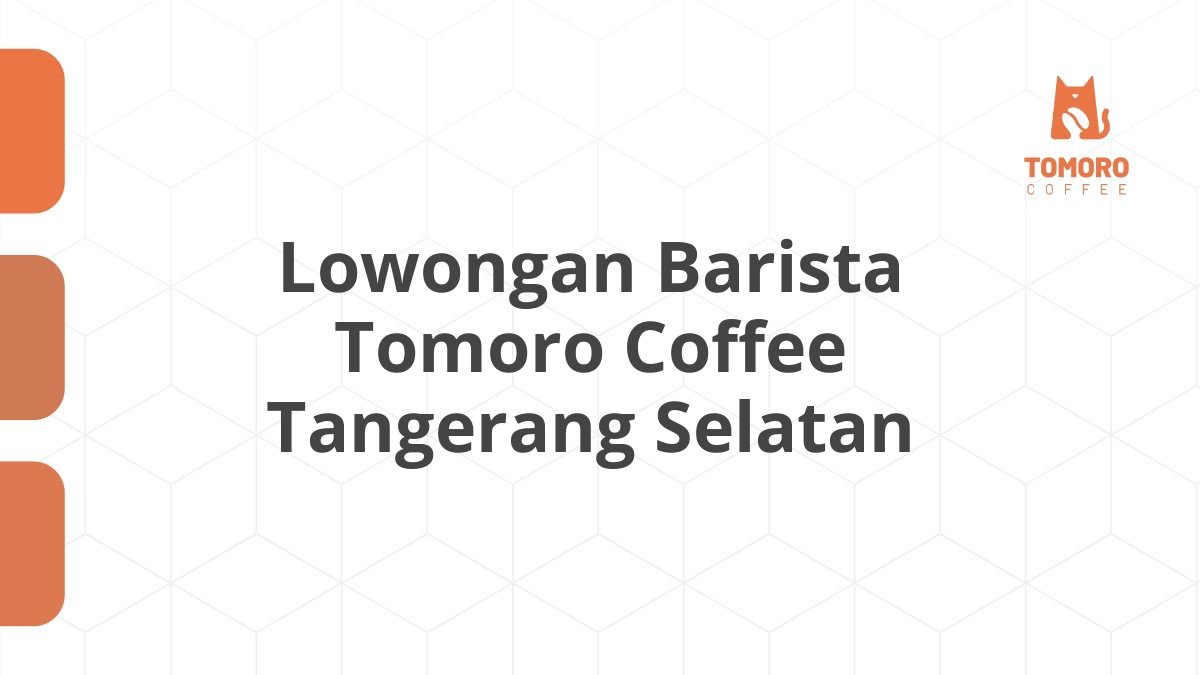 Lowongan Barista Tomoro Coffee Tangerang Selatan