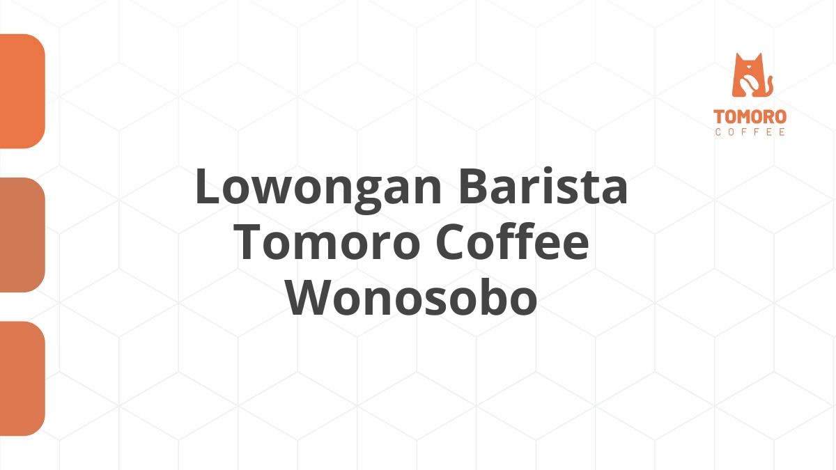 Lowongan Barista Tomoro Coffee Wonosobo
