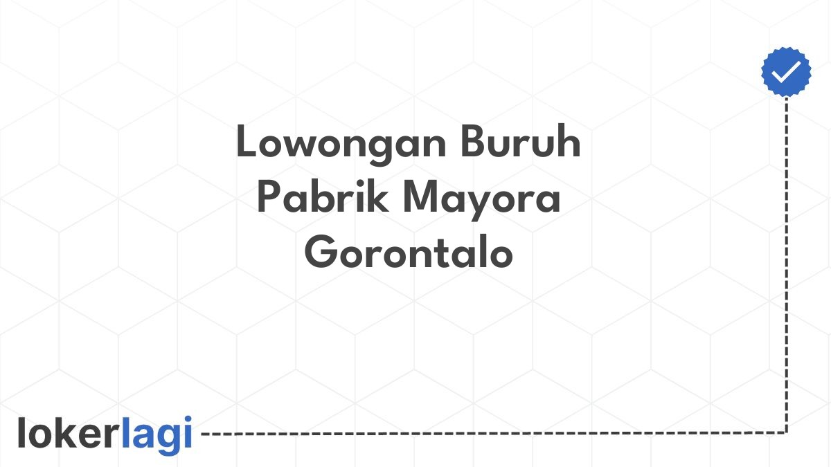 Lowongan Buruh Pabrik Mayora Gorontalo