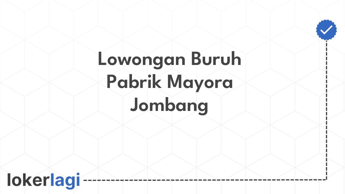 Lowongan Buruh Pabrik Mayora Jombang