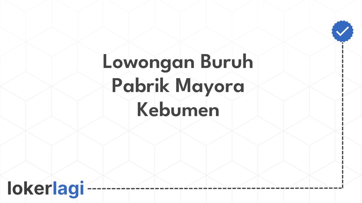 Lowongan Buruh Pabrik Mayora Kebumen
