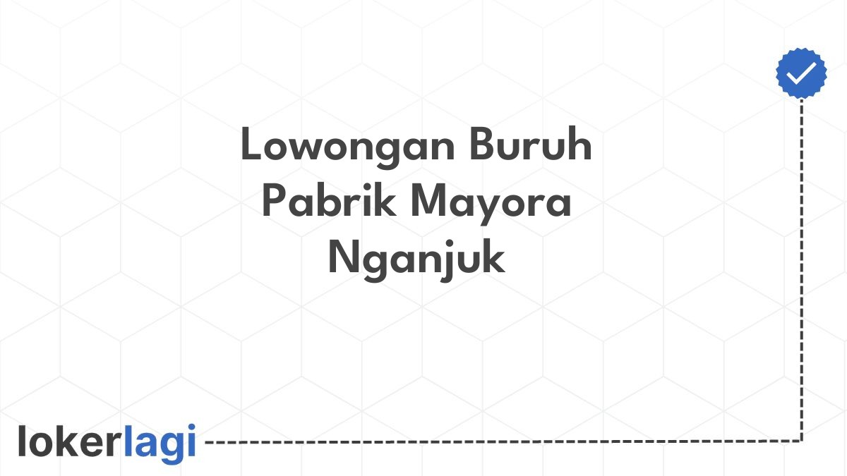 Lowongan Buruh Pabrik Mayora Nganjuk