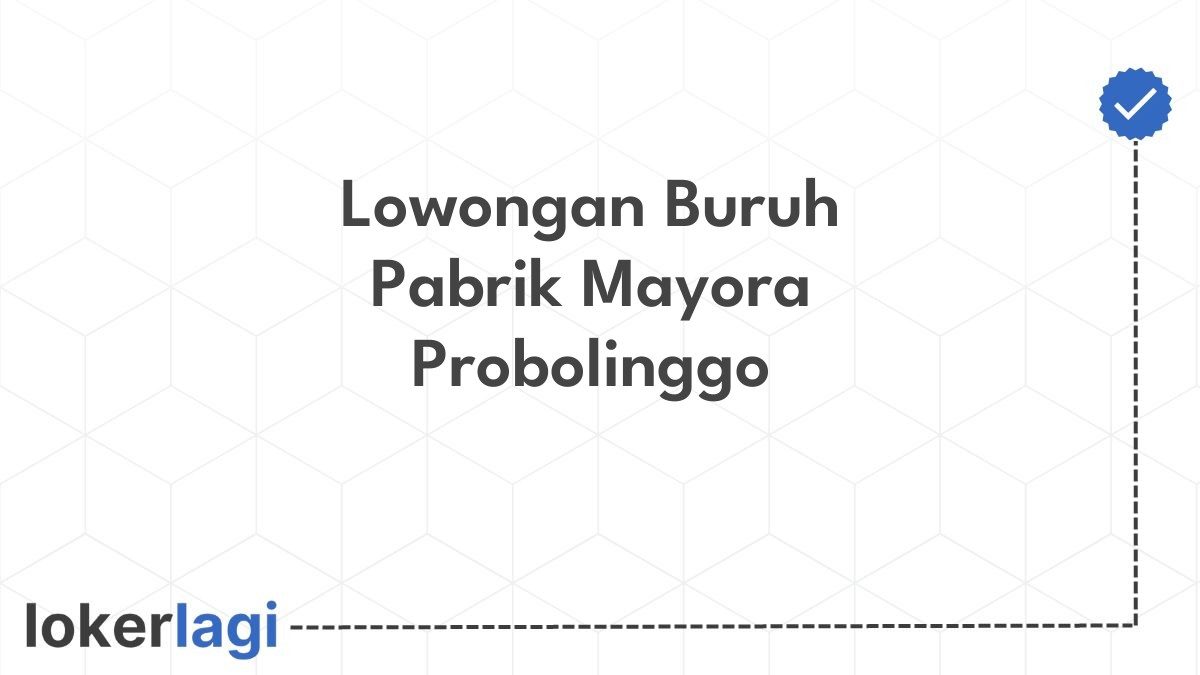 Lowongan Buruh Pabrik Mayora Probolinggo