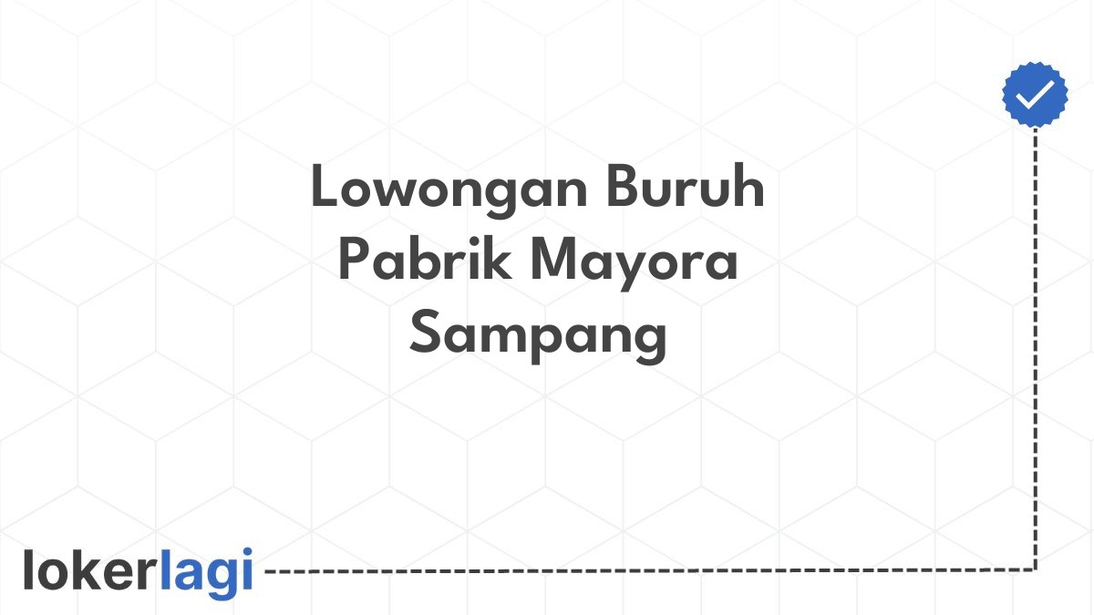 Lowongan Buruh Pabrik Mayora Sampang