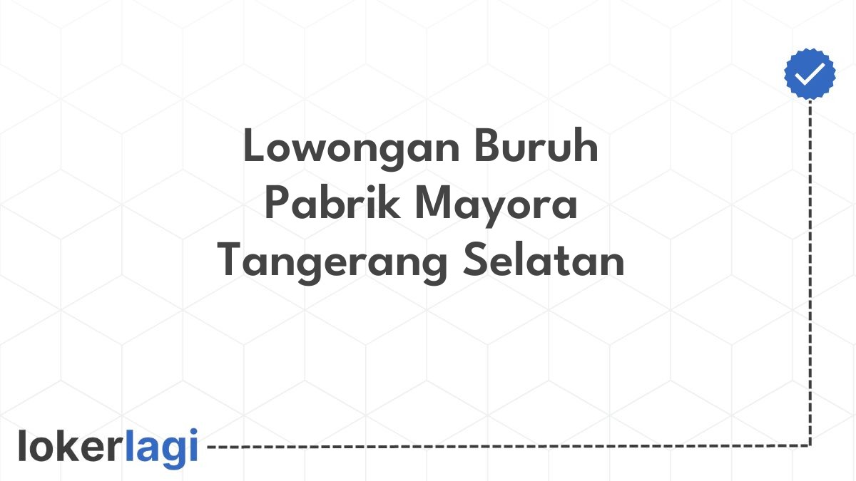 Lowongan Buruh Pabrik Mayora Tangerang Selatan