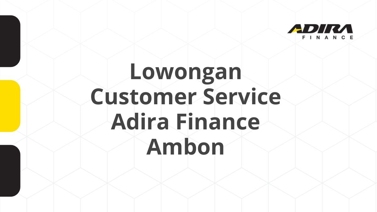 Lowongan Customer Service Adira Finance Ambon