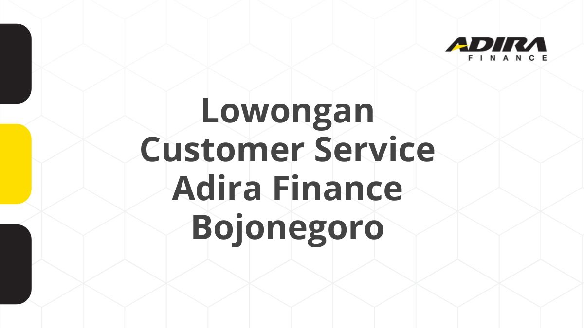 Lowongan Customer Service Adira Finance Bojonegoro