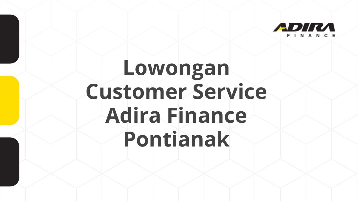 Lowongan Customer Service Adira Finance Pontianak