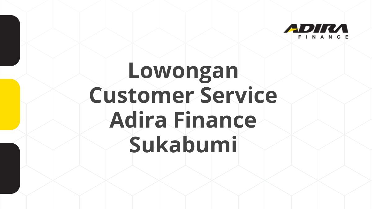 Lowongan Customer Service Adira Finance Sukabumi