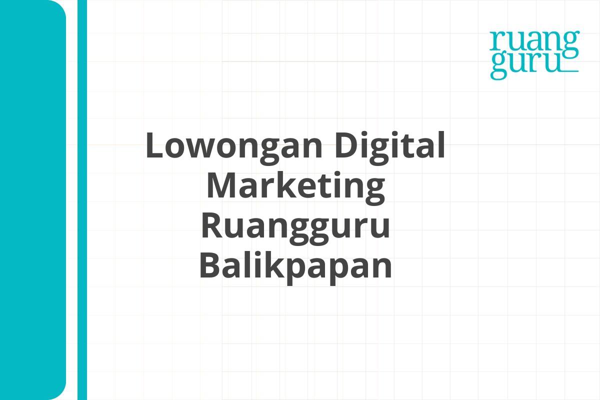 Lowongan Digital Marketing Ruangguru Balikpapan