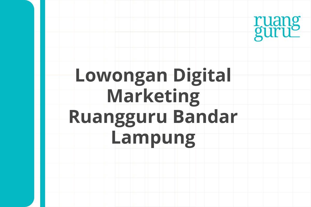 Lowongan Digital Marketing Ruangguru Bandar Lampung