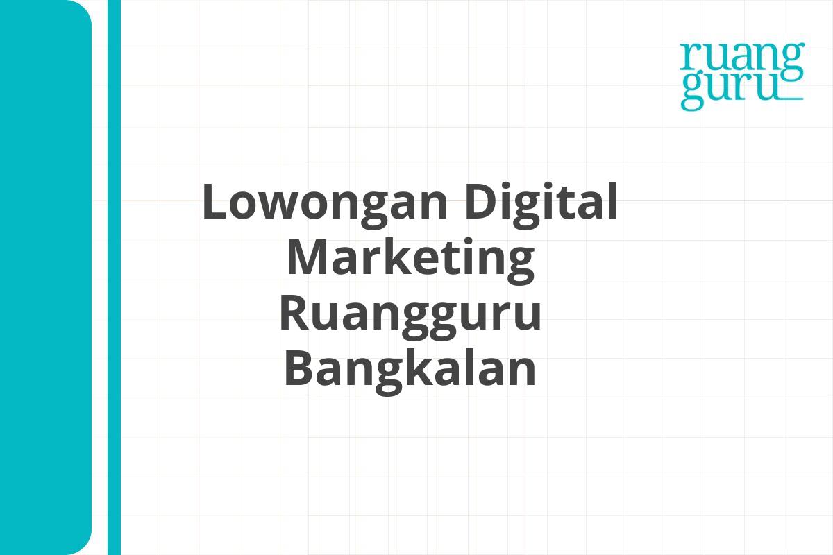 Lowongan Digital Marketing Ruangguru Bangkalan