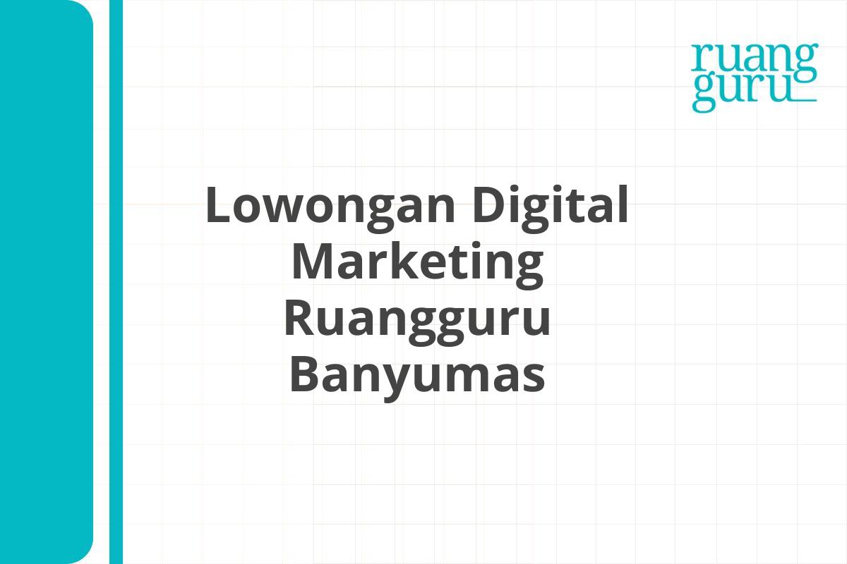 Lowongan Digital Marketing Ruangguru Banyumas