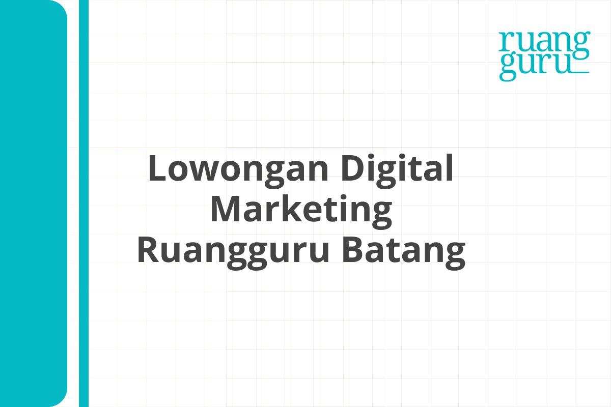 Lowongan Digital Marketing Ruangguru Batang