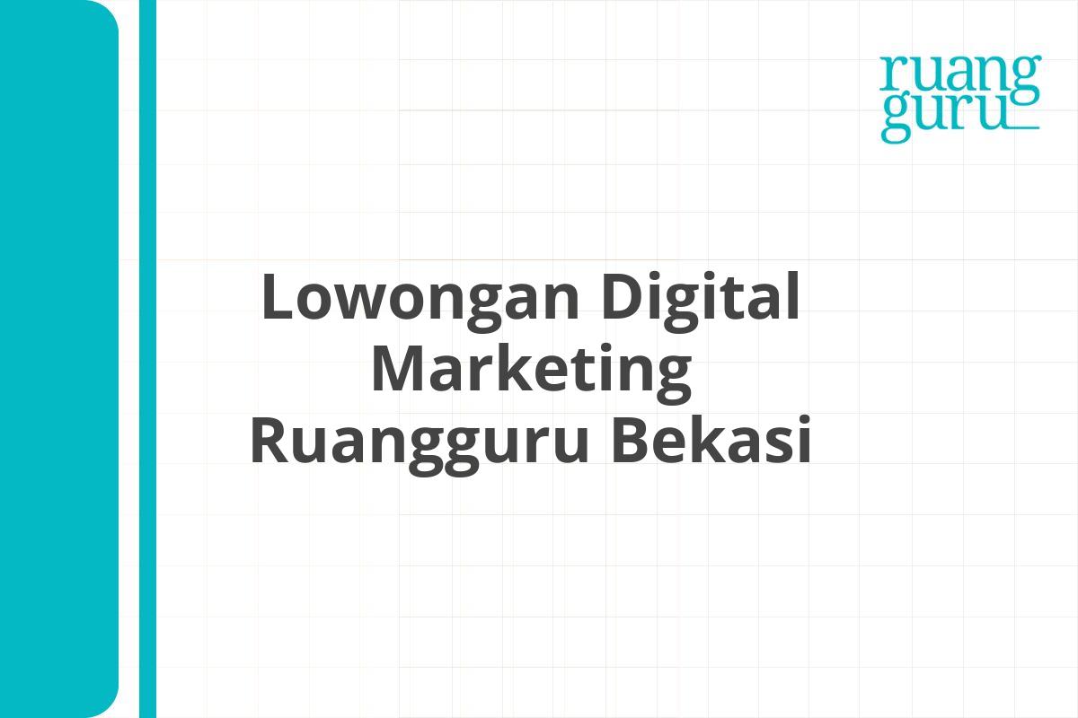 Lowongan Digital Marketing Ruangguru Bekasi