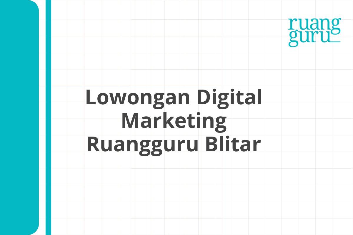 Lowongan Digital Marketing Ruangguru Blitar