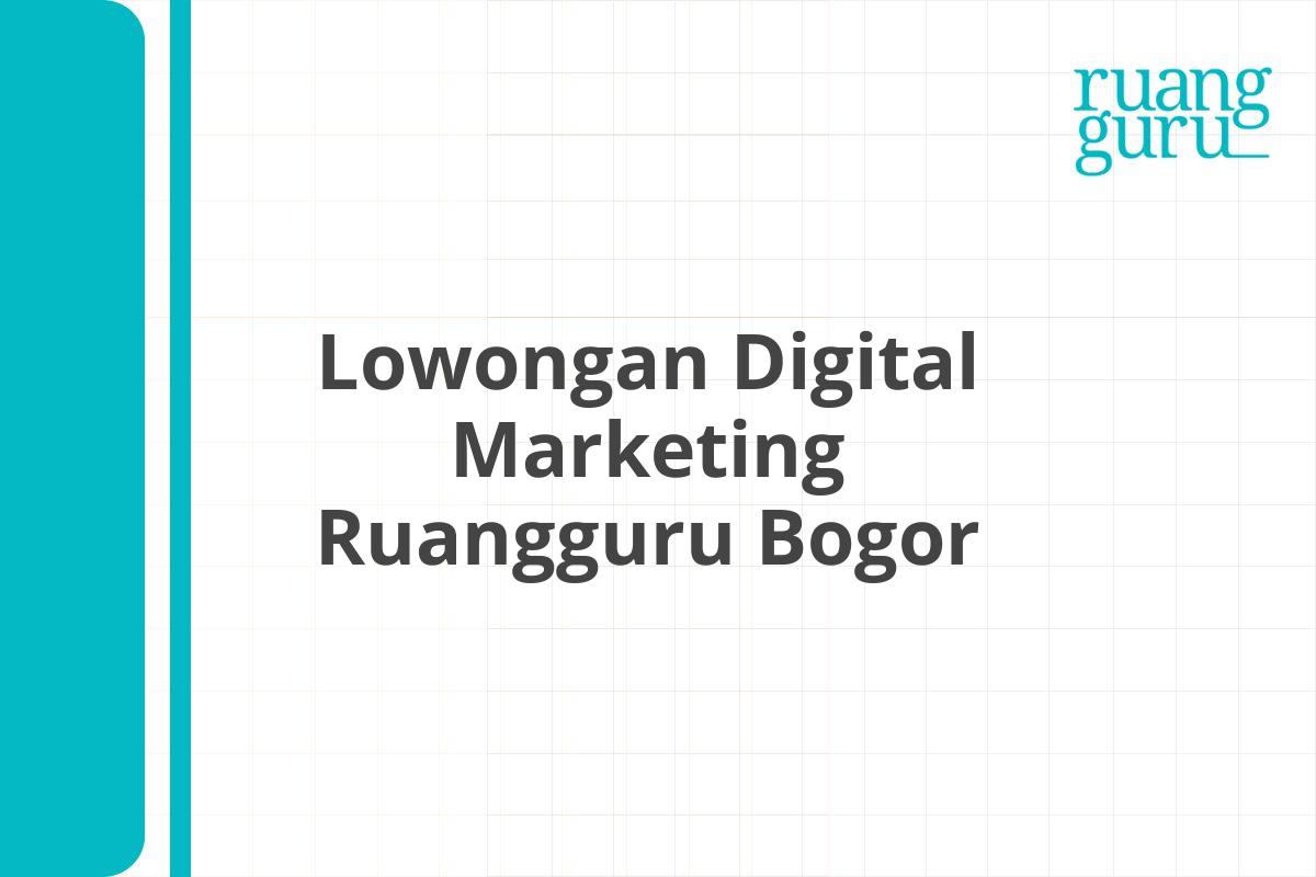 Lowongan Digital Marketing Ruangguru Bogor