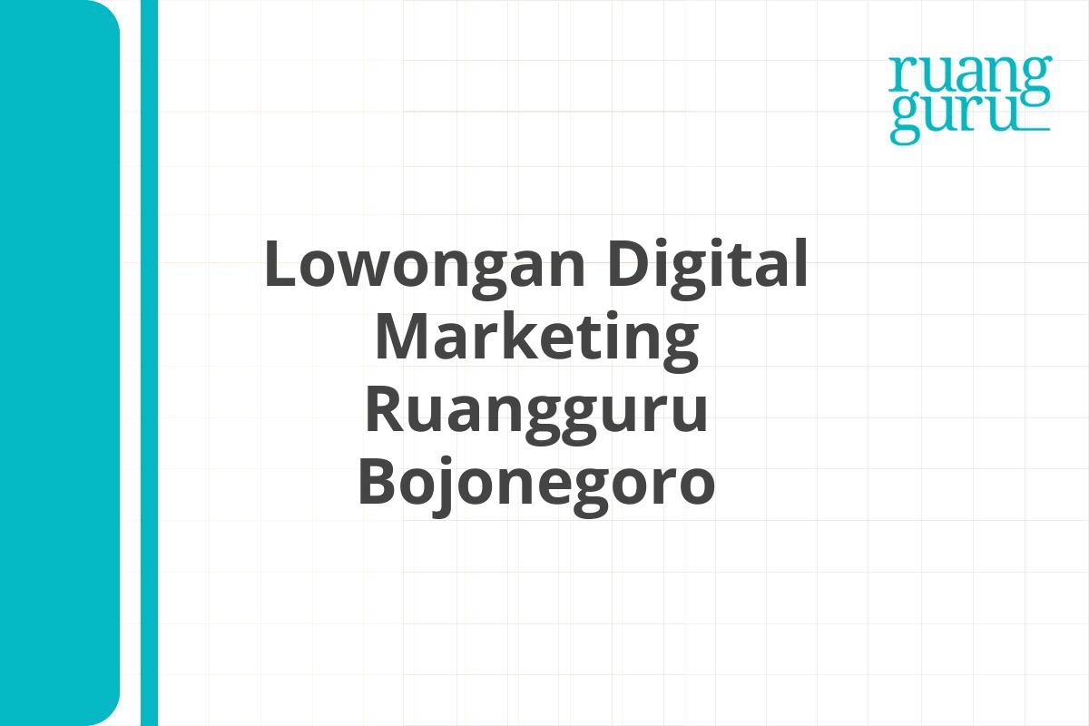 Lowongan Digital Marketing Ruangguru Bojonegoro