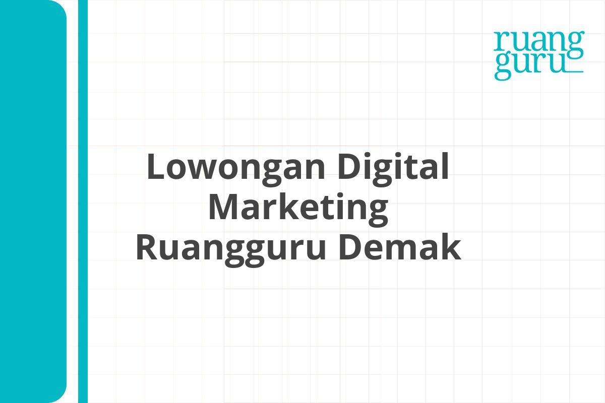 Lowongan Digital Marketing Ruangguru Demak