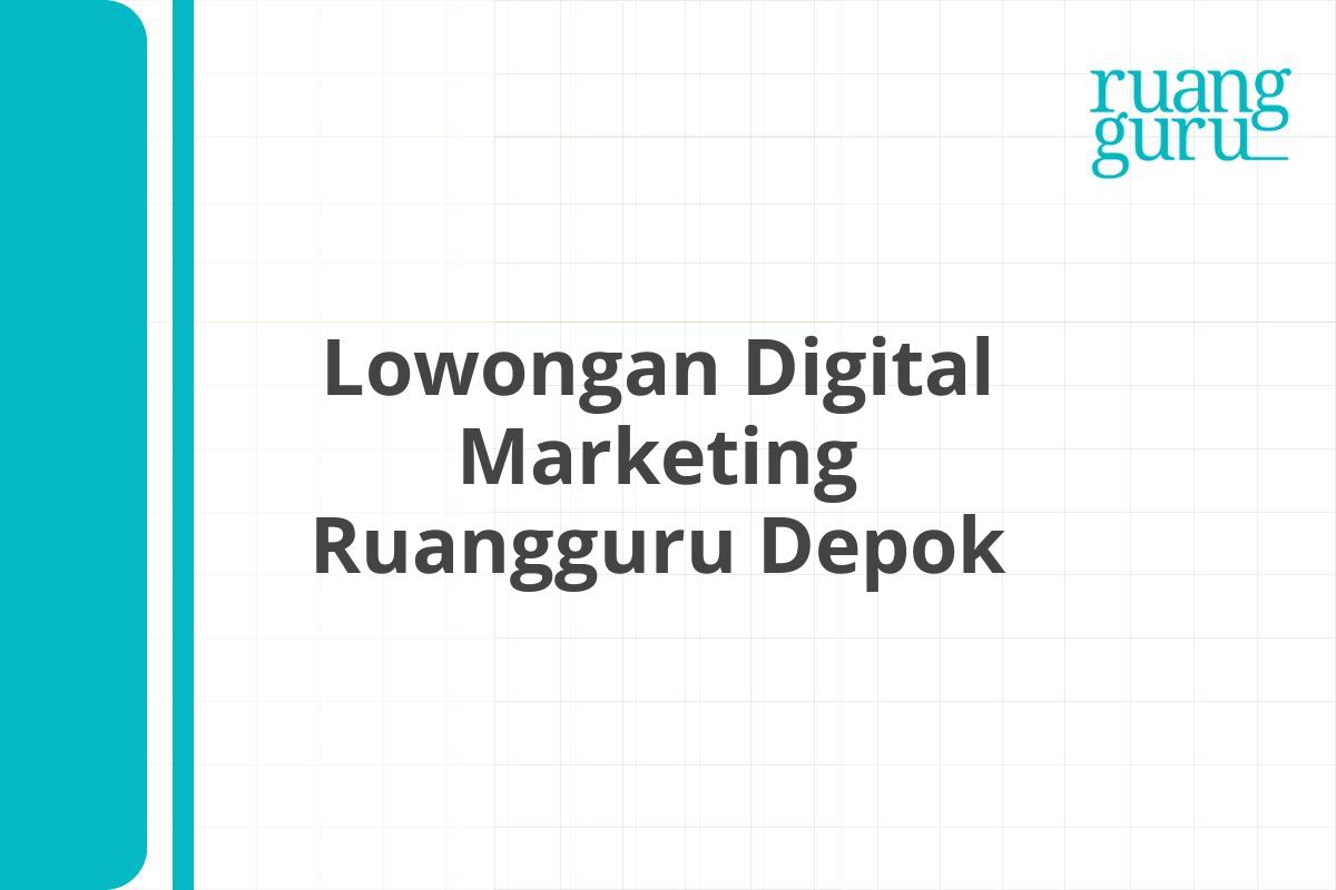 Lowongan Digital Marketing Ruangguru Depok