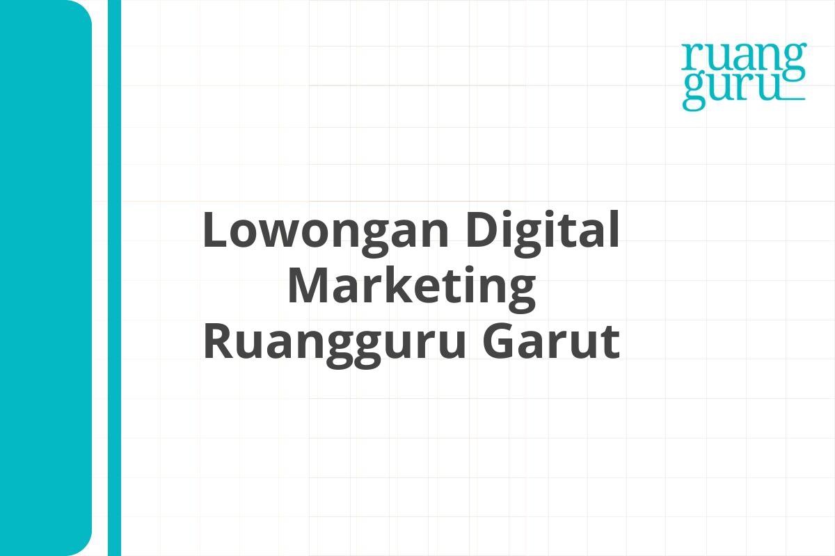 Lowongan Digital Marketing Ruangguru Garut