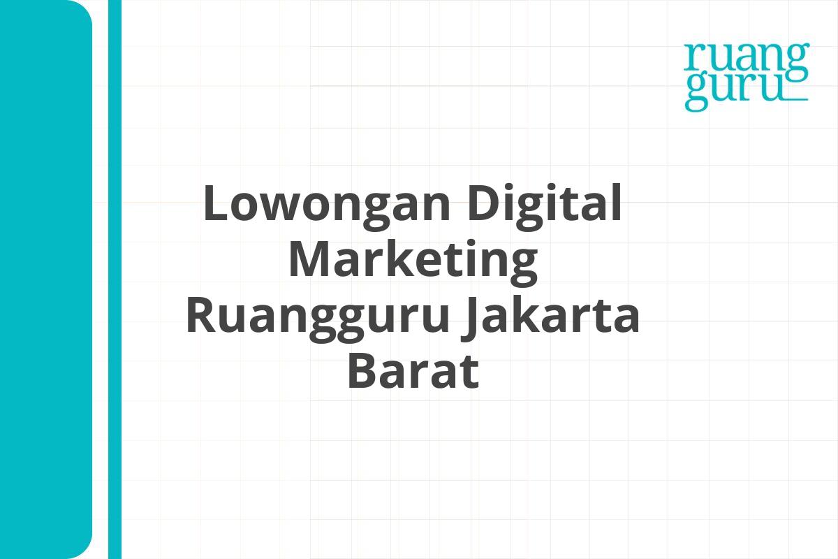 Lowongan Digital Marketing Ruangguru Jakarta Barat