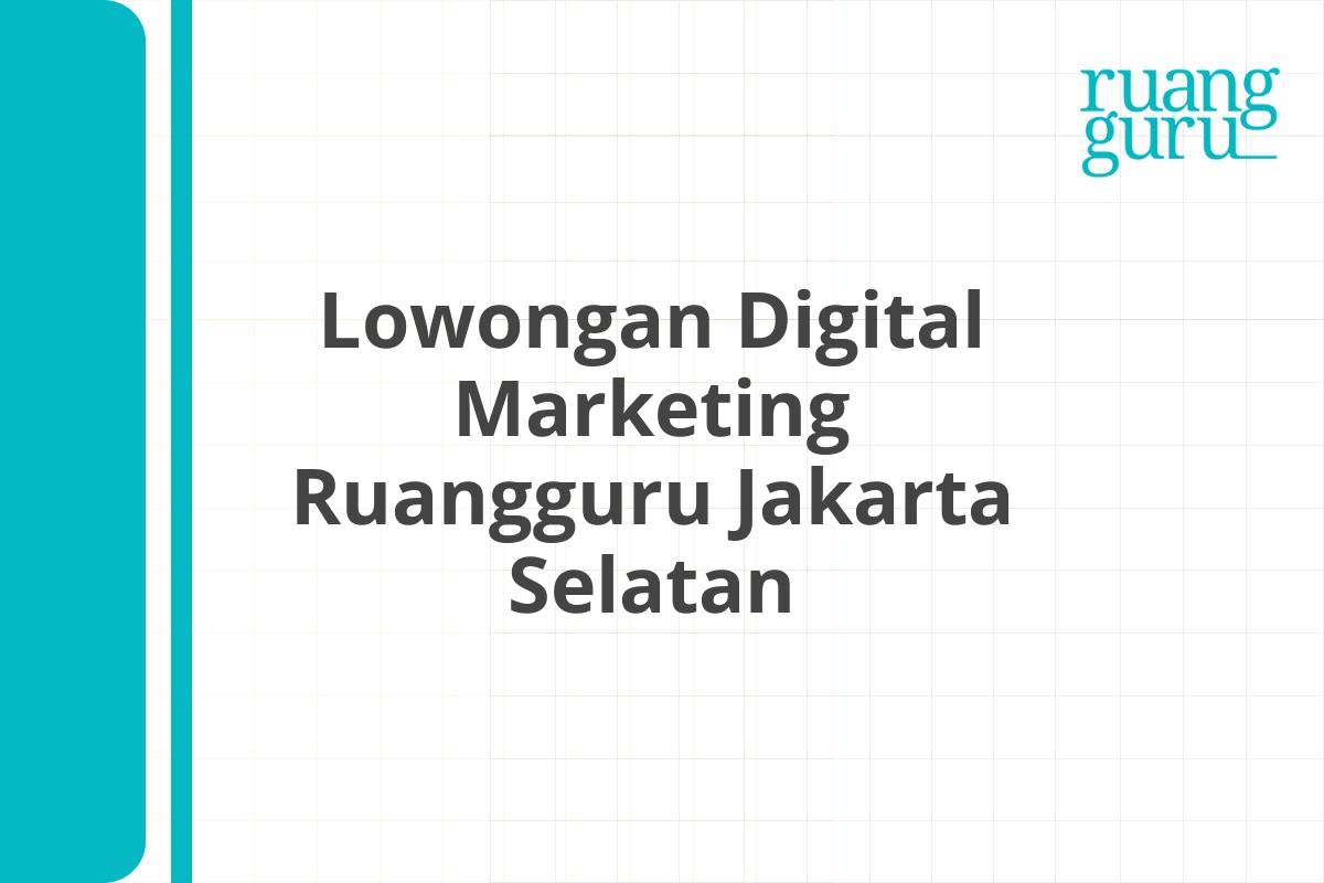 Lowongan Digital Marketing Ruangguru Jakarta Selatan