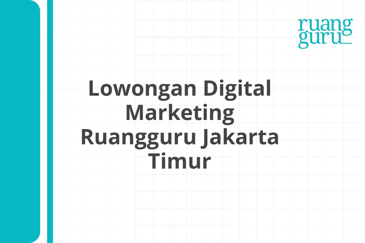 Lowongan Digital Marketing Ruangguru Jakarta Timur