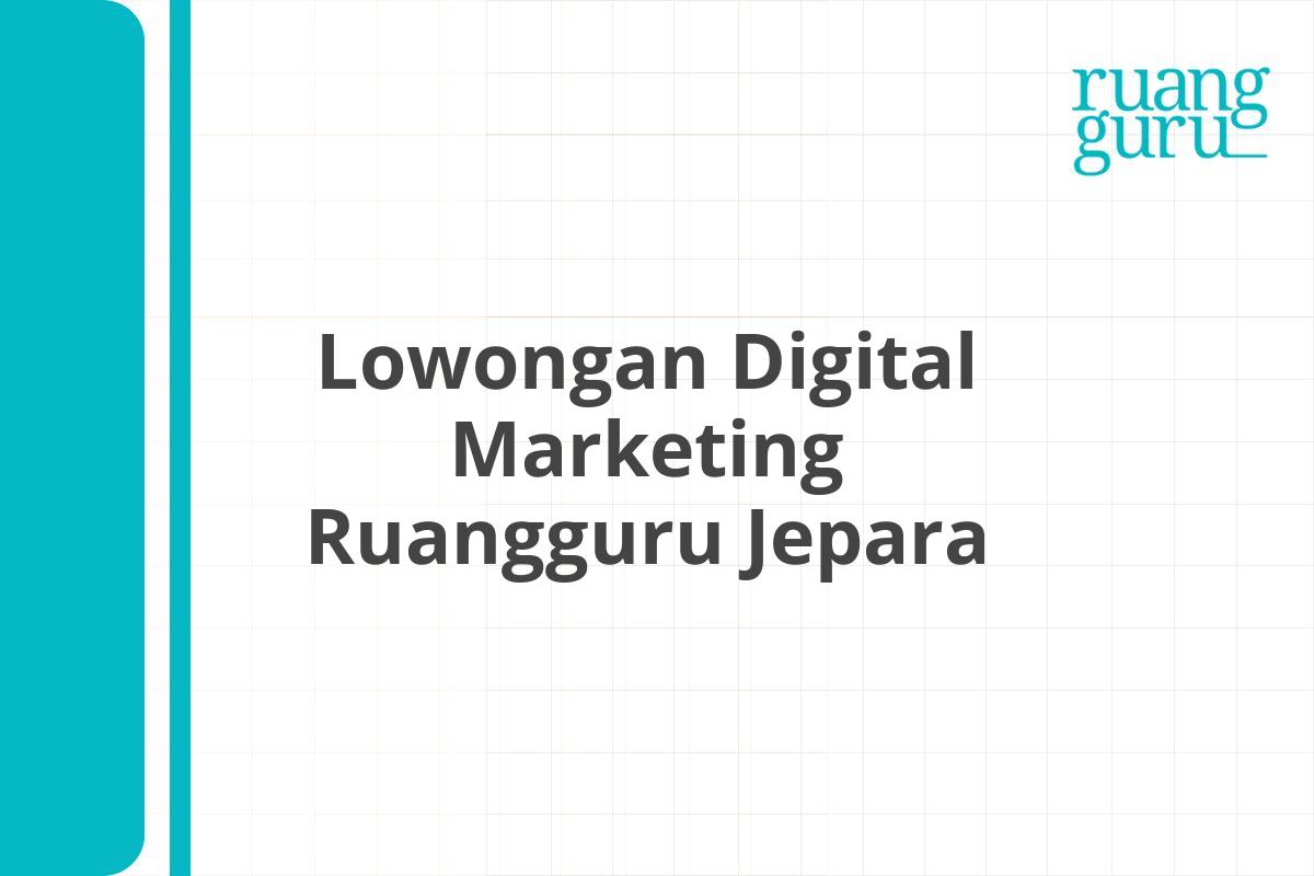 Lowongan Digital Marketing Ruangguru Jepara