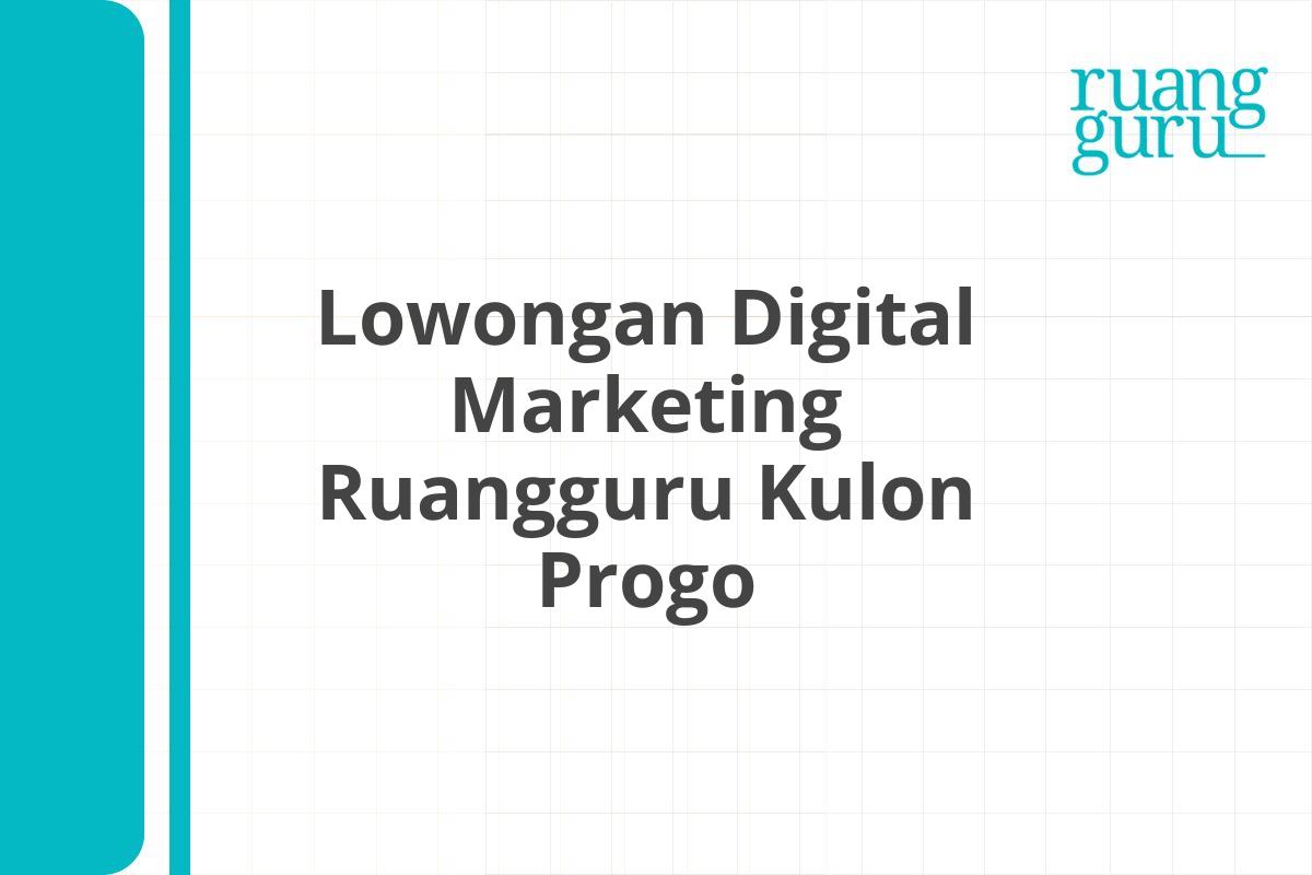 Lowongan Digital Marketing Ruangguru Kulon Progo
