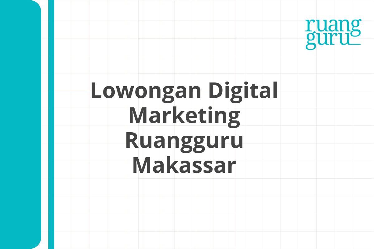 Lowongan Digital Marketing Ruangguru Makassar