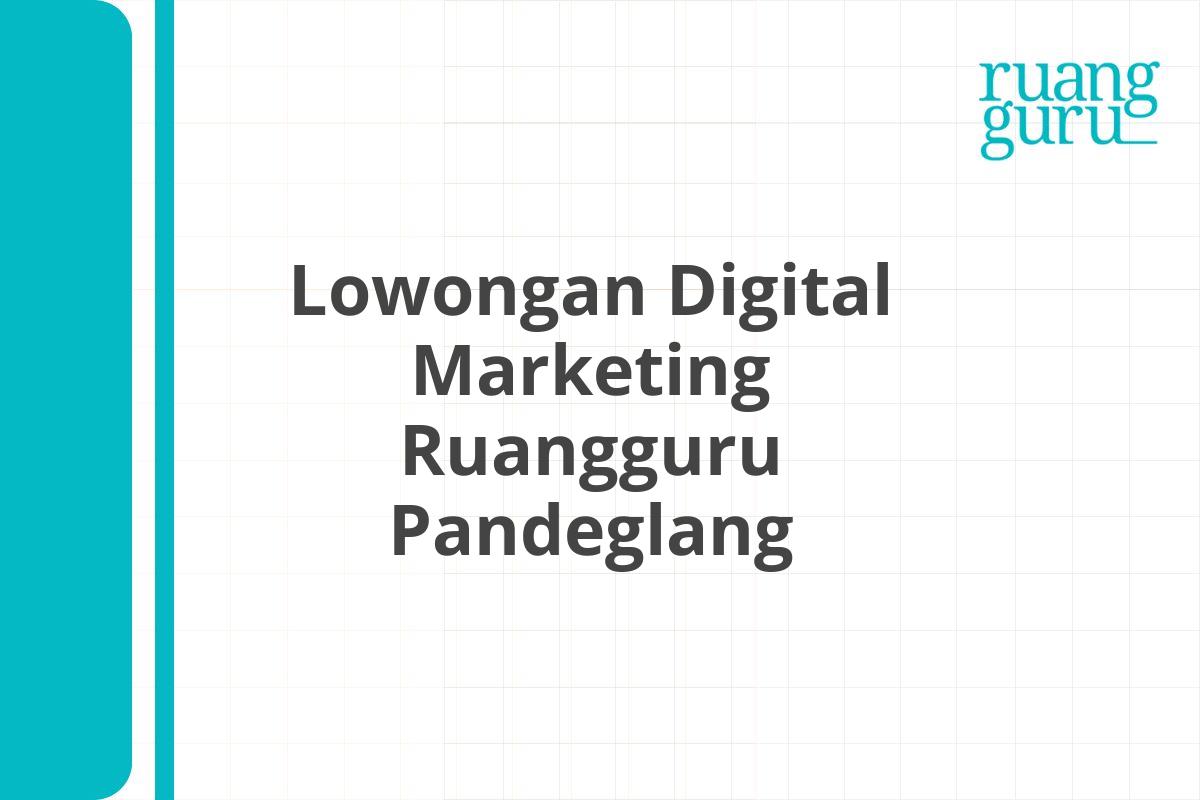 Lowongan Digital Marketing Ruangguru Pandeglang