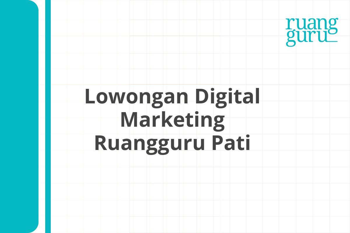 Lowongan Digital Marketing Ruangguru Pati