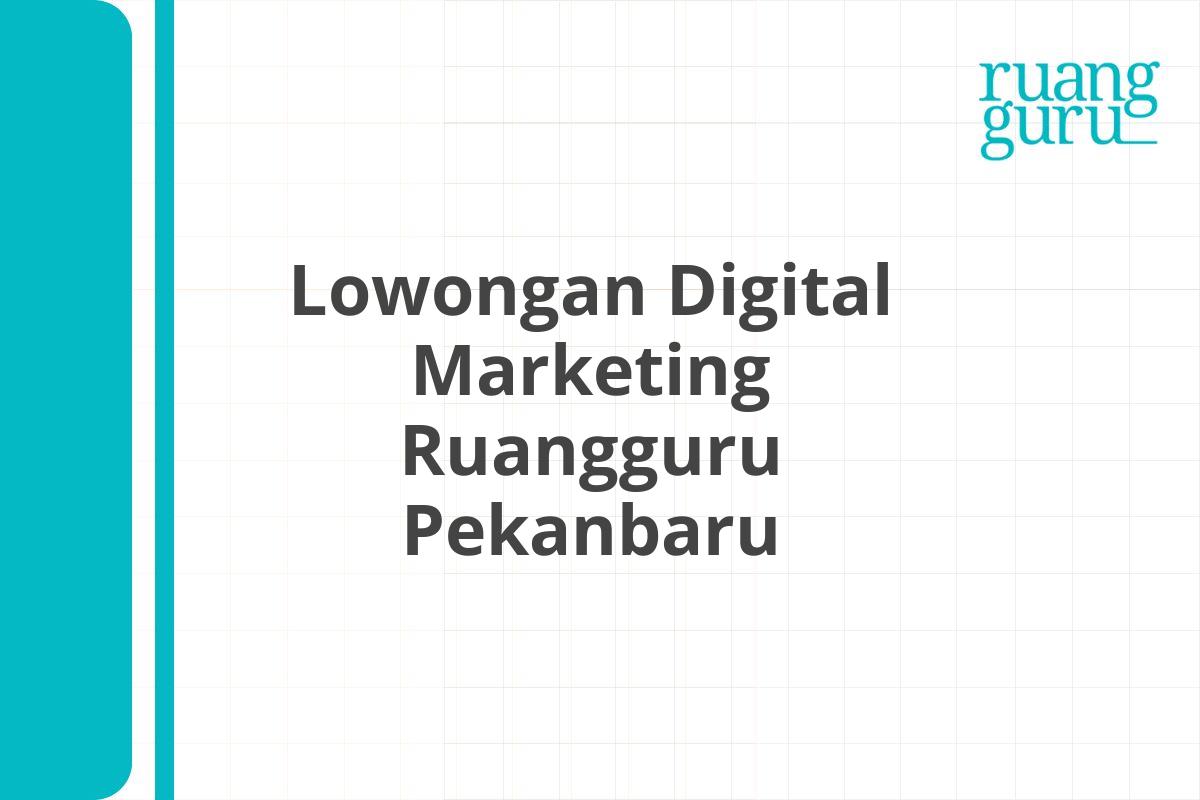 Lowongan Digital Marketing Ruangguru Pekanbaru