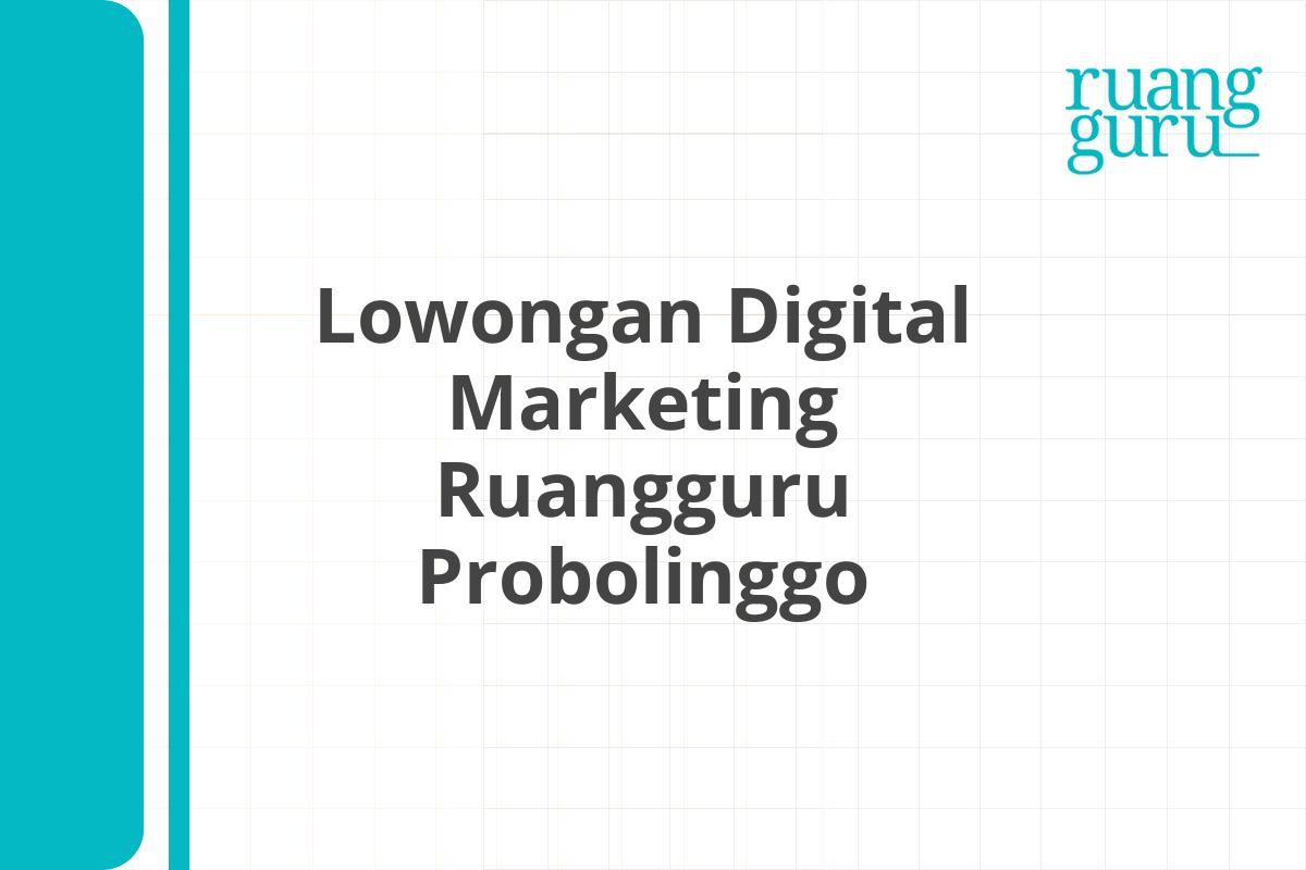Lowongan Digital Marketing Ruangguru Probolinggo