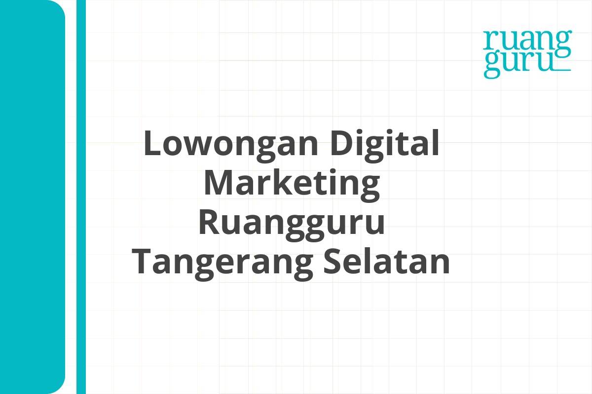 Lowongan Digital Marketing Ruangguru Tangerang Selatan