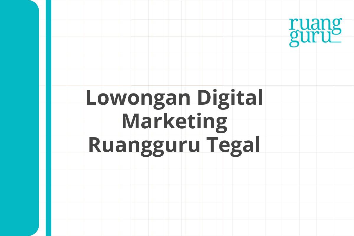 Lowongan Digital Marketing Ruangguru Tegal