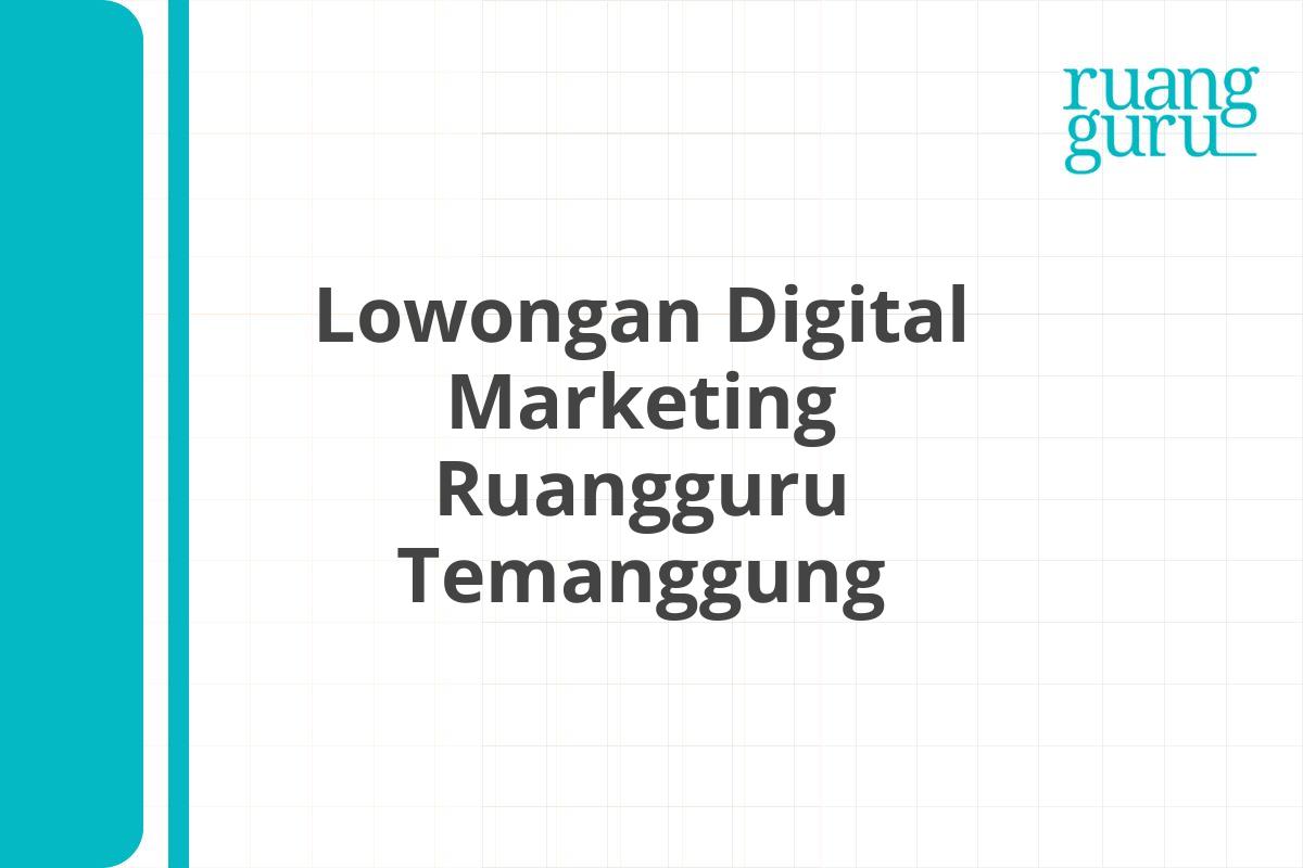 Lowongan Digital Marketing Ruangguru Temanggung