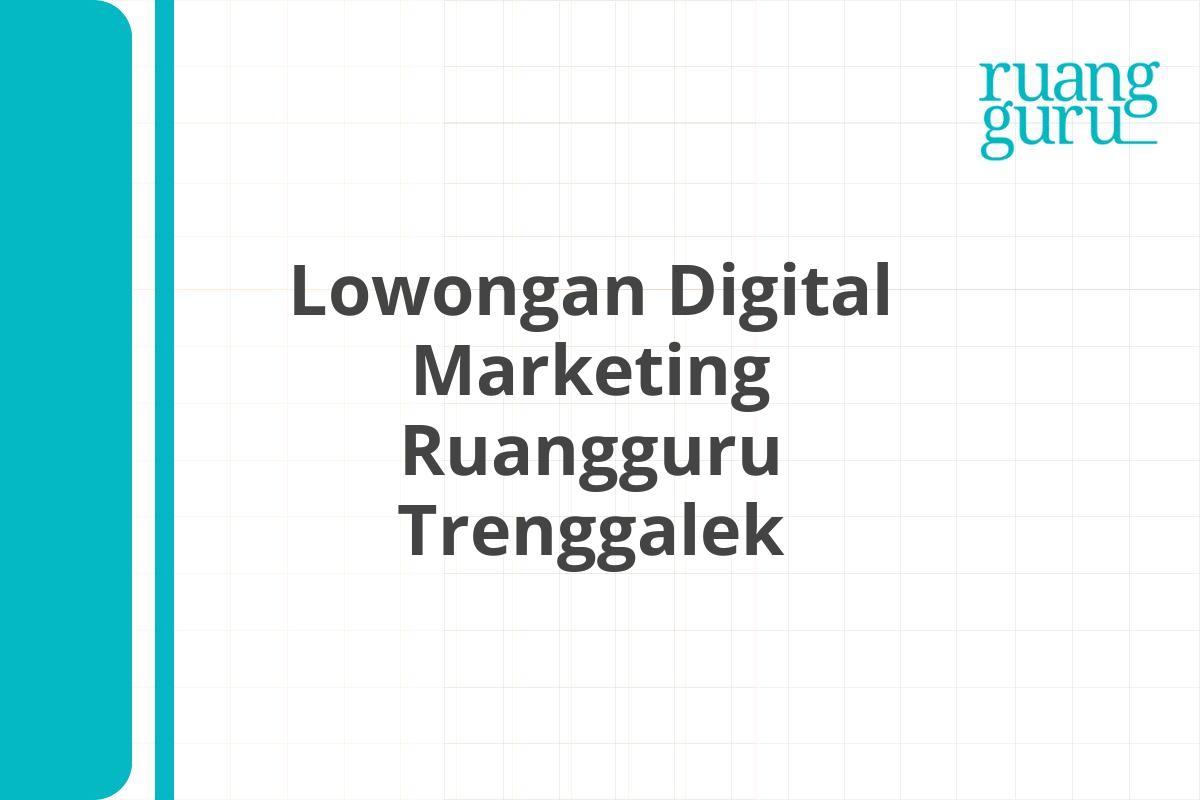 Lowongan Digital Marketing Ruangguru Trenggalek