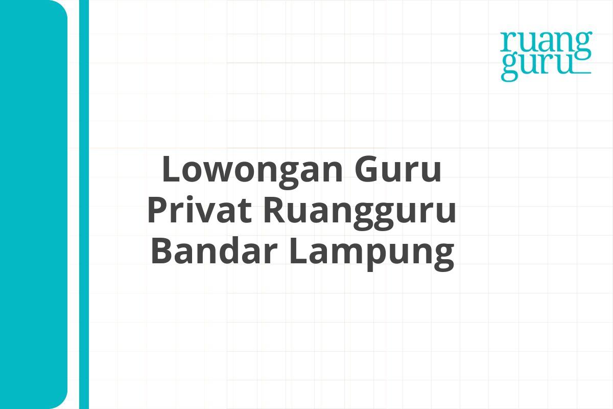 Lowongan Guru Privat Ruangguru Bandar Lampung