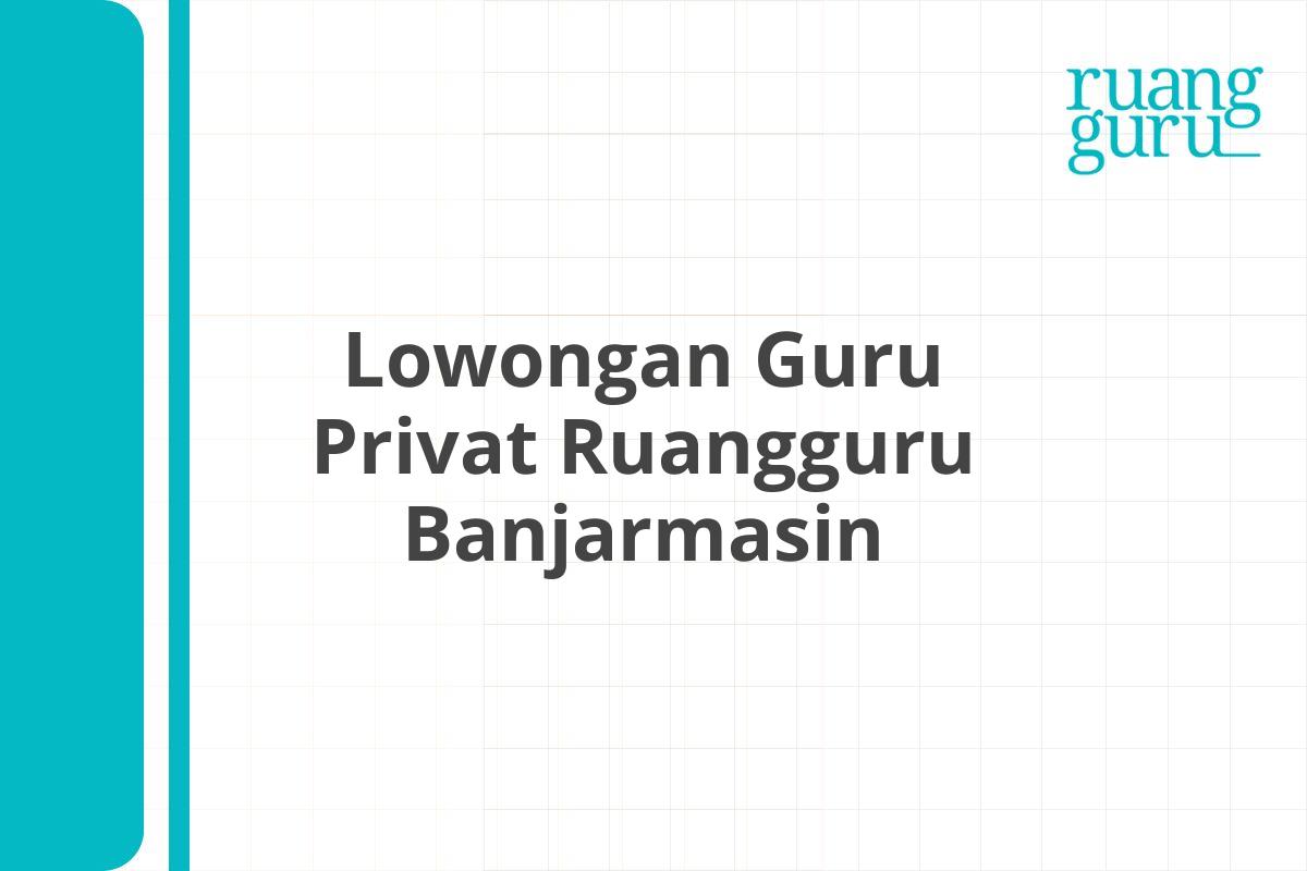 Lowongan Guru Privat Ruangguru Banjarmasin