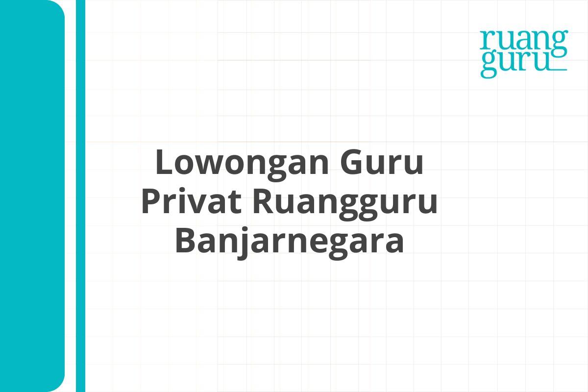 Lowongan Guru Privat Ruangguru Banjarnegara