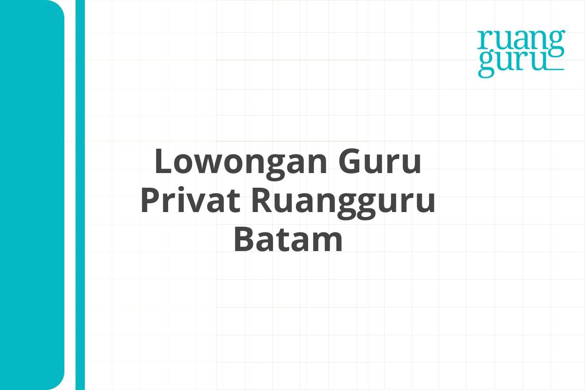Lowongan Guru Privat Ruangguru Batam
