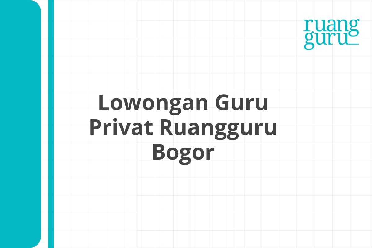 Lowongan Guru Privat Ruangguru Bogor