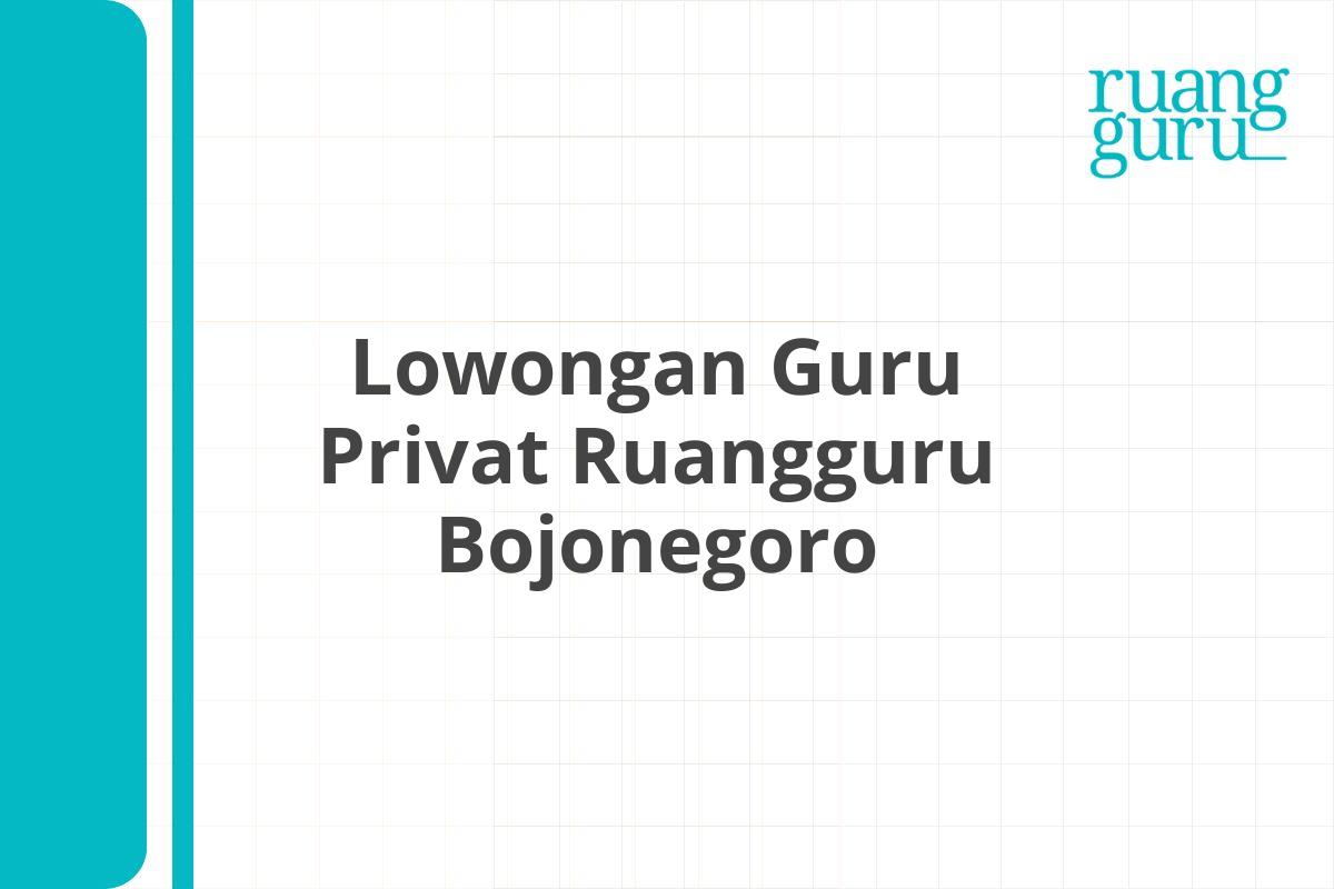 Lowongan Guru Privat Ruangguru Bojonegoro