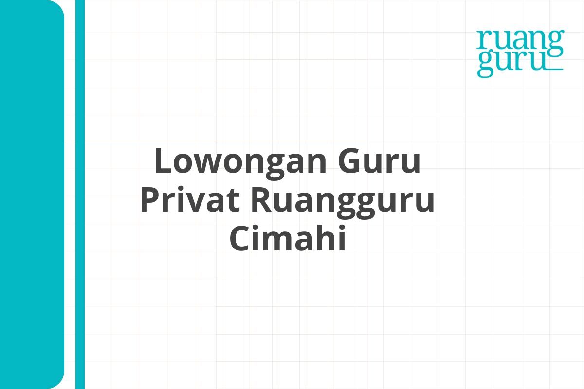 Lowongan Guru Privat Ruangguru Cimahi
