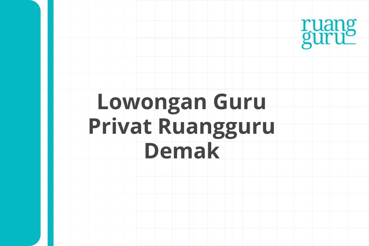 Lowongan Guru Privat Ruangguru Demak