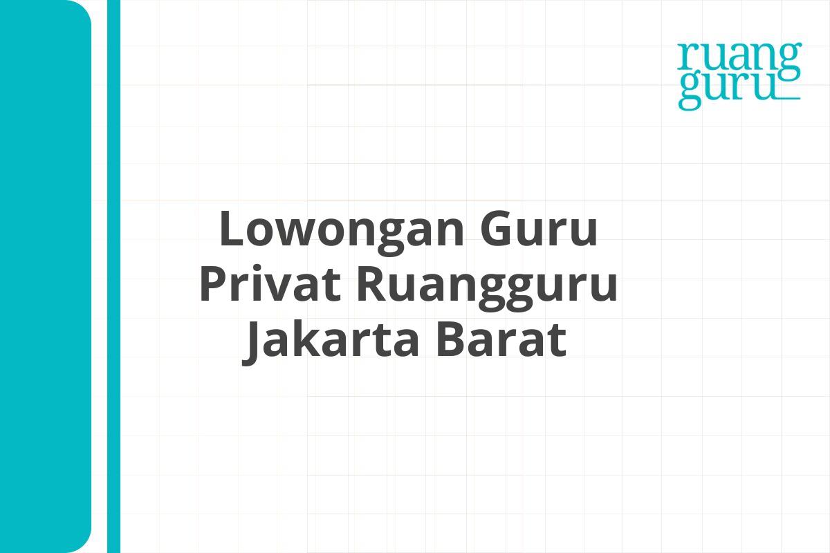 Lowongan Guru Privat Ruangguru Jakarta Barat