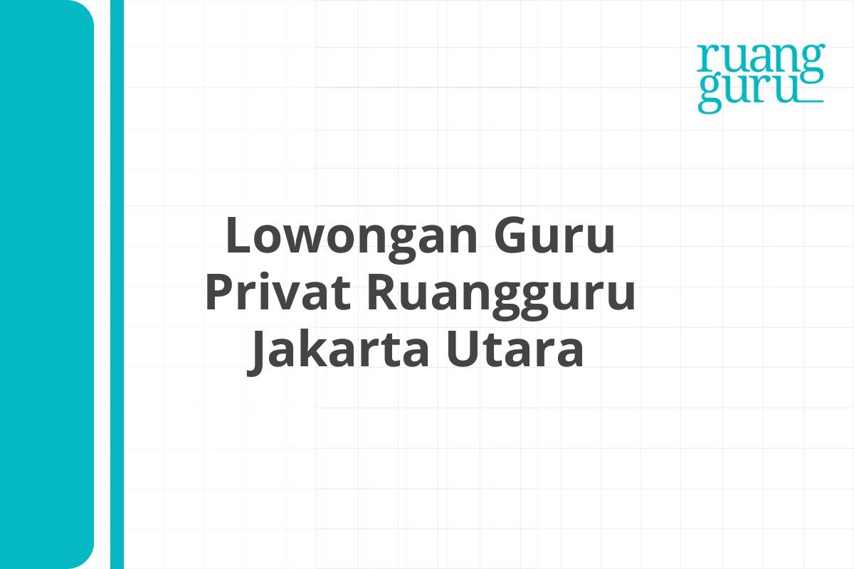 Lowongan Guru Privat Ruangguru Jakarta Utara