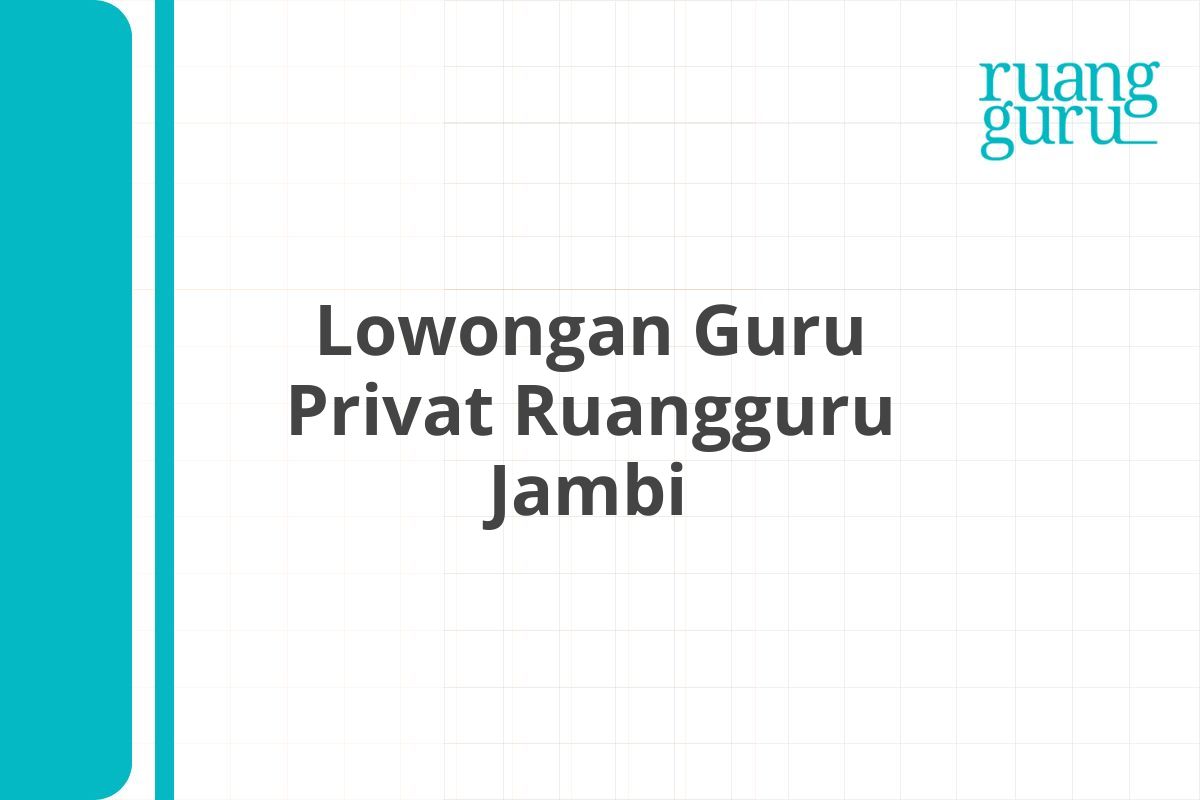 Lowongan Guru Privat Ruangguru Jambi